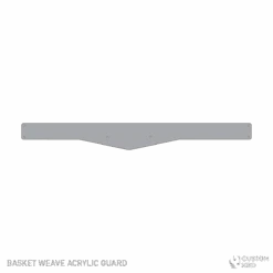 Basketweave - Acrylic Guard